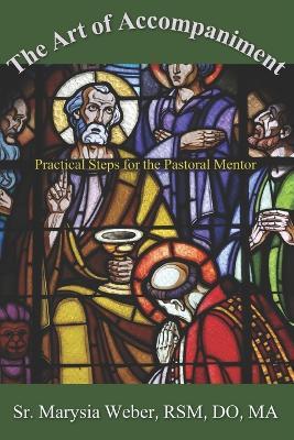 The Art of Accompaniment: Practical Steps for the Pastoral Mentor - Marysia Weber Rsm - cover