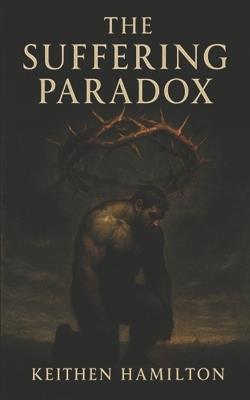 The Suffering Paradox - Keithen Hamilton - cover