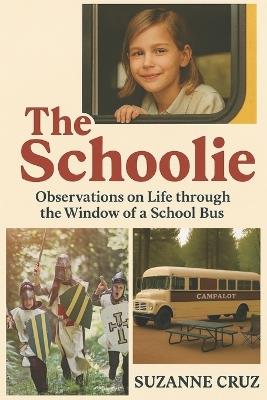 The Schoolie: Observations on Life through the Window of a School Bus - Suzanne Cruz - cover