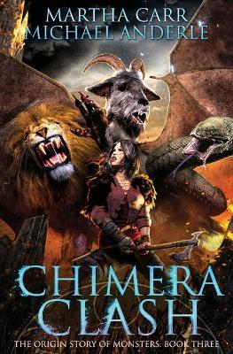 Chimera Clash: The Origin Story of Monsters Book 3 - Martha Carr,Michael Anderle - cover