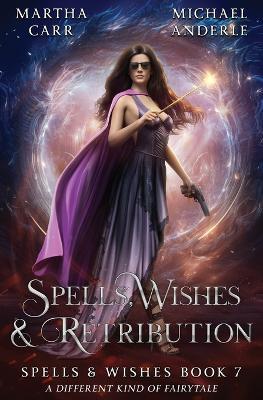 Spells, Wishes, & Retribution: Spells and Wishes Book 7 - Martha Carr,Michael Anderle - cover