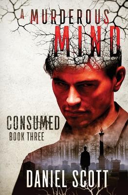 Consumed: A Murderous Mind Book 3 - Daniel Scott - cover