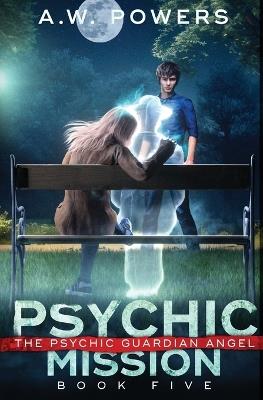 Psychic Mission: The Psychic Guardian Angel Book 5 - A W Powers - cover