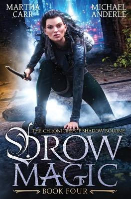 Drow Magic: Chronicles of the Shadow Bourne Book 4 - Martha Carr,Michael Anderle - cover