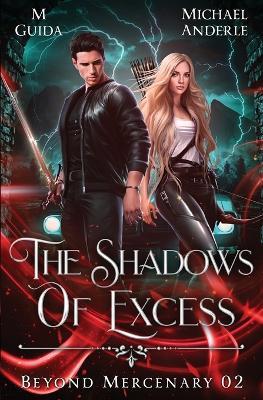 The Shadows of Excess: Beyond Mercenary Book 2 - M Guida,Michael Anderle - cover