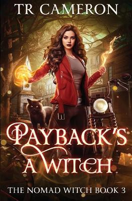 Payback's a Witch: The Nomad Witch Book 3 - Tr Cameron,Martha Carr - cover