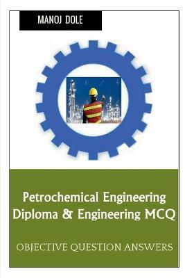 Petrochemical Engineering Diploma & Engineering MCQ - Manoj Dole - cover