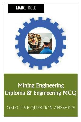 Mining Engineering Diploma & Engineering MCQ - Manoj Dole - cover