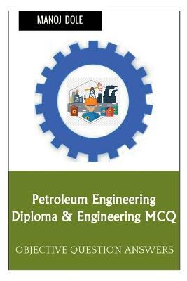 Petroleum Engineering Diploma & Engineering MCQ - Manoj Dole - cover