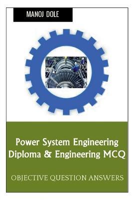 Power System Engineering Diploma & Engineering MCQ - Manoj Dole - cover