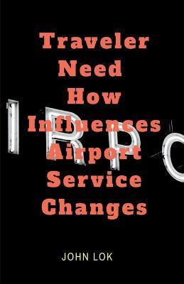 Traveler Need How Influences Airport Service Changes - John Lok - cover