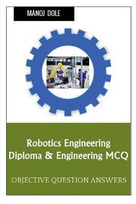 Robotics Engineering Diploma & Engineering MCQ - Manoj Dole - cover