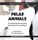 Polar Animals: An Animal Guessing Game Book Full of Fun and Facts