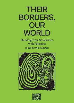 Their Borders, Our World: Building New Solidarities with Palestine - cover