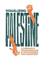 Visualizing Palestine: A Chronicle of Colonialism and the Struggle for Liberation