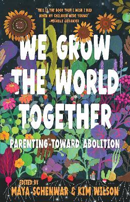 We Grow the World Together: Parenting Toward Abolition - cover