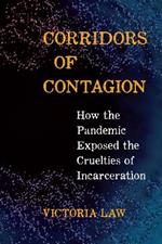 Corridors of Contagion: How the Pandemic Exposed the Cruelties of Incarceration