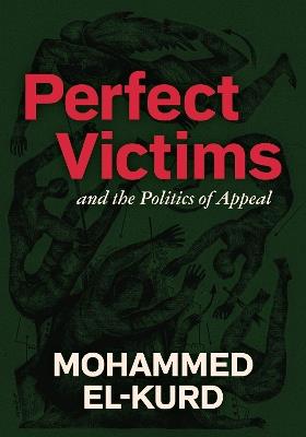Perfect Victims: And The Politics Of Appeal - Mohammed El-Kurd - cover