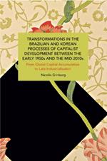 Transformations in the Brazilian and Korean Processes of Capitalist Development between the Early 1950s and the Mid-2010s: From Global Capital Accumulation to Late Industrialisation