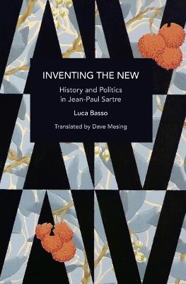 Inventing the New: History and Politics in Jean-Paul Sartre - Luca Basso - cover