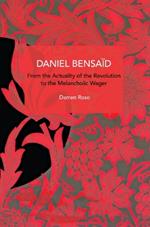Daniel Bensad: From the Actuality of the Revolution to the Melancholic Wager
