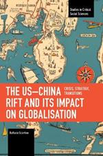 The USChina Rift and Its Impact on Globalisation: Crisis, Strategy, Transitions