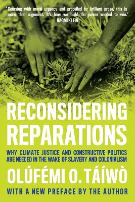 Reconsidering Reparations: Why Climate Justice and Constructive Politics Are Needed in the Wake of Slavery and Colonialism - Olfmi O. Tw - cover