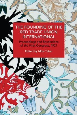 The Founding of the Red Trade Union International: Proceedings and Resolutions of the First Congress, 1921 - cover