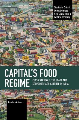 Capital's Food Regime: Class Struggle, the State and Corporate Agriculture in India - Jostein Jakobsen - cover