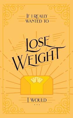 If I Really Wanted to Lose Weight, I Would... - Honor Books - cover