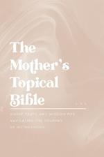 The Mother's Topical Bible: Divine Truth and Wisdom for Navigating the Journey of Motherhood