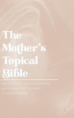 The Mother's Topical Bible: Divine Truth and Wisdom for Navigating the Journey of Motherhood