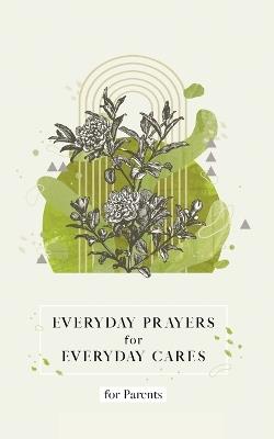 Everyday Prayers for Everyday Cares for Parents - Honor Books - cover