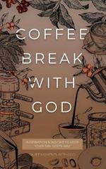 Coffee Break with God: Inspiration & Insight to Keep your Day God's Way