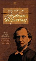 The Best of Andrew Murray: 120 Daily Devotions to Nurture Your Spirit and Refresh Your Soul