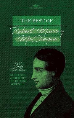 The Best of Robert Murray McCheyne: 120 Daily Devotions to Nurture Your Spirit and Refresh Your Soul - Robert Murray McCheyne - cover