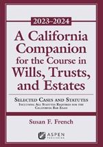 A California Companion for the Course in Wills, Trusts, and Estates 2023-2024