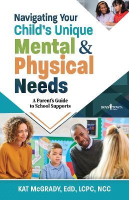 Navigating Your Child's Unique Mental & Physical Needs: A Parent's Guide to School Supports - Kat McGrady - cover