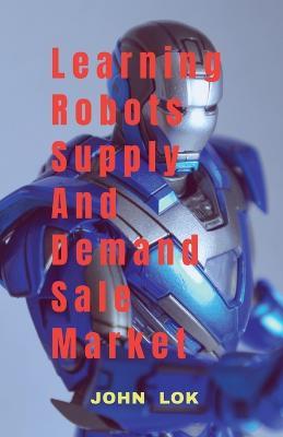 Learning Robots Supply And Demand Sale Market - John Lok - cover