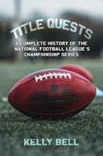 Title Quests: A Complete History of the National Football League's Championship Series