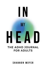 In My Head: The ADHD Journal for Adults