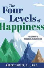 The Four Levels of Happiness: Your Path to Personal Flourishing