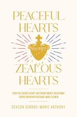 Peaceful Hearts, Zealous Hearts: How the Sacred Heart and Divine Mercy Devotions' Complementary Messages Make Us New