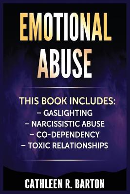 Emotional Abuse: Gaslighting, Narcissistic Abuse, Co-Dependency, Toxic Relationships - Cathleen R Barton - cover