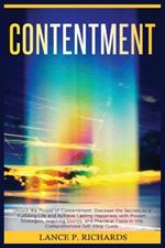 Contentment: Unlock the Power of Contentment: Discover the Secrets to a Fulfilling Life and Achieve Lasting Happiness with Proven Strategies, Inspiring Stories, and Practical Tools in this Comprehensive Self-Help Guide