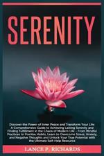 Serenity: Discover the Power of Inner Peace and Transform Your Life: A Comprehensive Guide to Achieving Lasting Serenity and Finding Fulfillment in the Chaos of Modern Life - From Mindful Practices to Positive Habits, Learn to Overcome Stress, Anxiety, and Negative