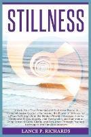 Stillness: Unlock Your True Potential and Find Inner Peace: A Comprehensive Guide to Harnessing the Power of Stillness for a More Fulfilling Life in the Modern World - Discover How to Overcome Stress, Anxiety, and Overwhelm, and Cultivate a Deep Sense of Calm, Clarit