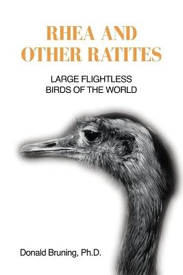 Rhea and Other Ratites: Large Flightless Birds of the World - Donald Bruning - cover