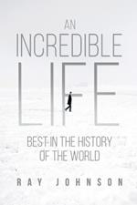 An Incredible Life: Best in the History of the World