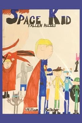 Space Kid: Fallen Allies by William Kelleher